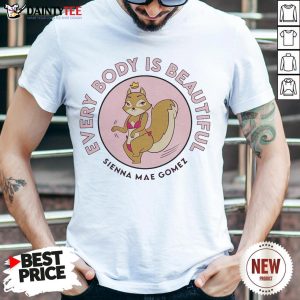 Funny Sienna Mae Gomez Every Body Is Beautiful Shirt