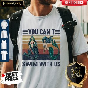 Top Mermaid You Cant Swim With Us Vintage Retro Shirt
