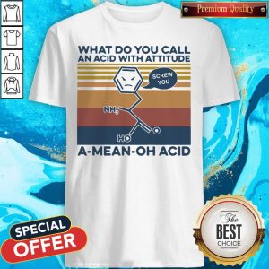 Top What Do You Call An Acid With Attitude A Mean Oh Acid Vintage Shirt