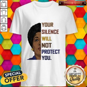 Good Your Silence Will Not Protect You Women Shirt