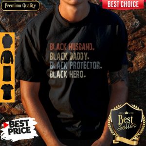 Funny Black Husband Black Daddy Black Protector Black Hero Shirt