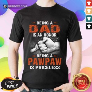 Being A Dad Pawpaw Is Priceless Shirt