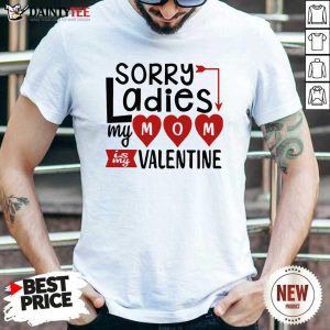 Premium Sorry Ladies My Mom Is My Valentine Shirt