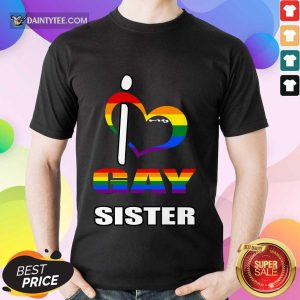 I Love My Gay Sister LGBT Shirt