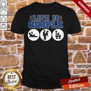 Funny The Los Angeles Dodgers Life Is Simple Shirt