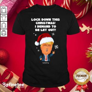 Hot Santa Donald Trump Lock Down This Christmas I Demand To Be Let Out Shirt