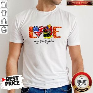 Good Love My Firefighter Shirt