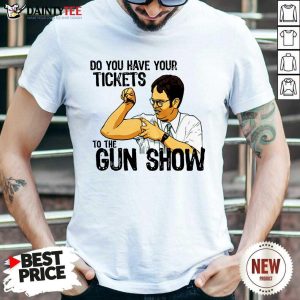 Funny Do You Your Tickets To The Gun Show Shirt