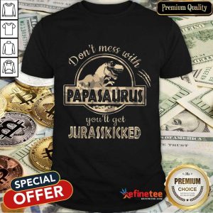 Don't Mess With Papasaurus Jurasskicked Shirt