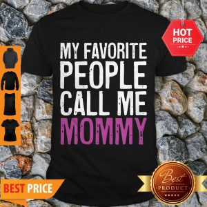 Nice Awesome My Favorite People Call Me Mommy Mother’s Day Shirt