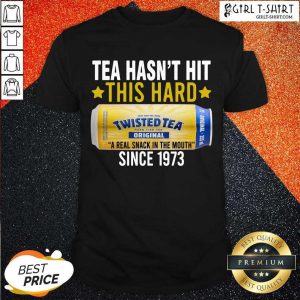 Well Twisted Original Tea Hasnt Hit This Hard Since 1773 Shirt