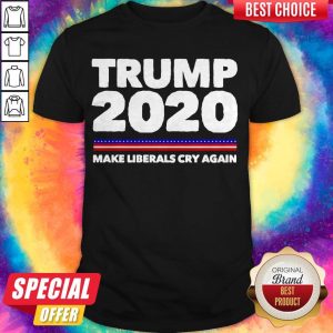 Premium Trump 2020 Make Liberals Cry Again Shirt