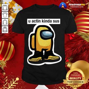 Funny U Actin Kinda Sus Among Yellow And Black Jordan 12 Shirt