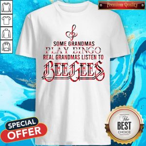 Some Grandmas Play Bingo Real Grandmas Listen To Bee Gees Shirt