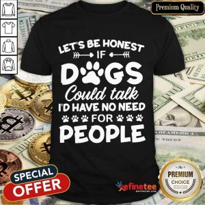 Fantastic Honest Dogs Could People Surprised 6 Shirt