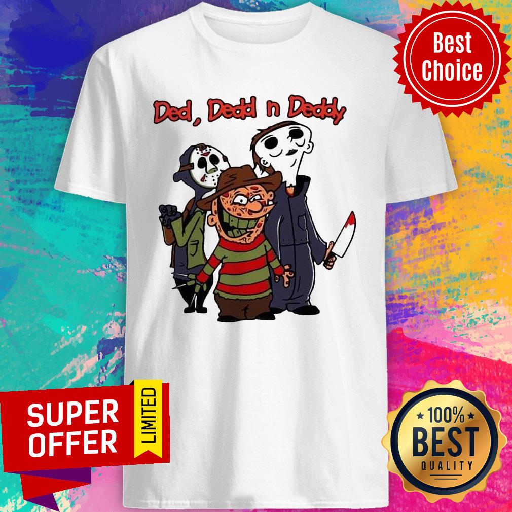 Ded Dedd N Deddy Freddy Krueger Jason Voorhees Michael Myers Shirt