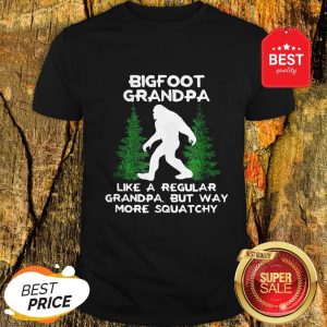 Official Bigfoot Grandpa Like A Regular Grandpa But Way More Squatchy Shirt