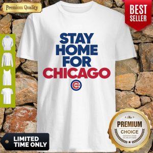 Good Stay Home For Chicago Cubs Shirt
