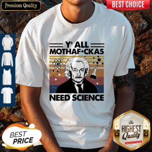Top Albert Einstein Yall Mothafuckas Need Science Vintage Shirt
