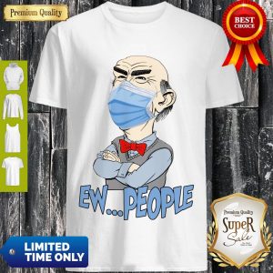 Funny Covid 19 Walter Jeff Dunham Masked Ew People Shirt