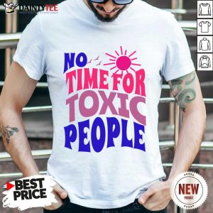 No Time For Toxic People Shirt