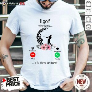 Excellent Il Golf Mi Chiama Shirt