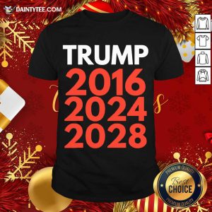Pretty Re Election The Trump Trilogy 2016 2024 2028 Shirt