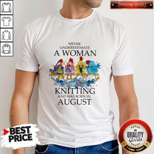 Pro Chickens Never Underestimate A Woman Who Loves Knitting And Was Born In August Shirt