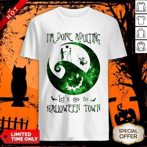 Happy Im Done Adulting Lets Go To Halloween Town Shirt