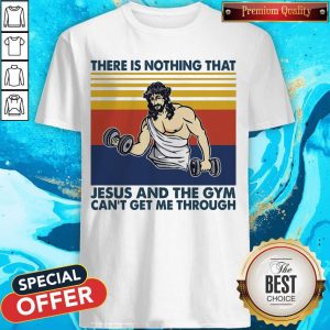 There Is Nothing That Jesus And The Gym Can’t Get Me Through Vintage Shirt