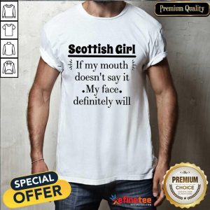 Hot Scottish Girl Of My Mouth Doesn’t Say It My Face Definitely Will Shirt