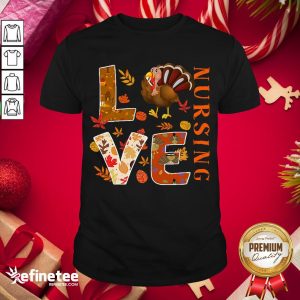 Happy Love Nursing Nurse Gifts Turkey Autumn Fall Thanksgiving Shirt