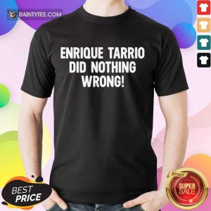 Perfect Enrique Tarrio Did Nothing Wrong Shirt