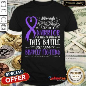 Nice Warrior This Battle But I Am Bravely Fighting Shirt