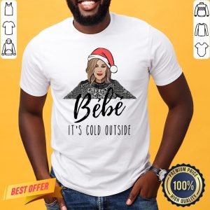 Funny Bébé It’s Cold Outside Christmas Shirt