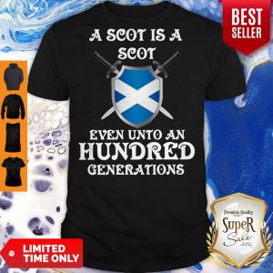 Pretty A Scot Is A Scot Even Unto A Hundred Generations Shirt