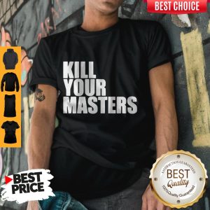 Pretty Kill Your Masters Shirt