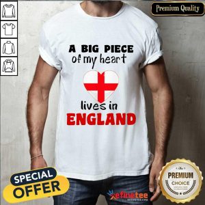 A Big Piece Of My Heart Lives In England Shirt