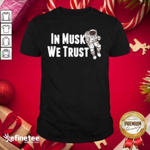 Pretty In Musk We Trust Space Shirt