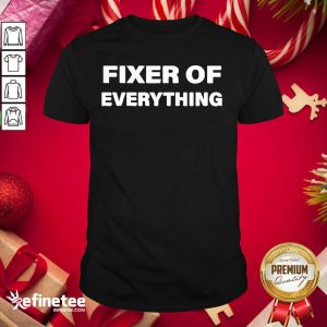 Super Nice Fixer Of Everything Shirt