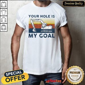 Pro Excavator Vintage Your Hole Is My Goal Shirt
