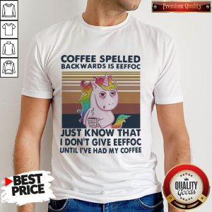 Unicorn Coffee Spelled Backwards Is Eeffoc Just Know That I Don’t Give Eeffoc Until I’ve Had My Coffee Vintage Shirt