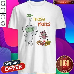 Nice Elephant And Pig Get Those Masks Shirt