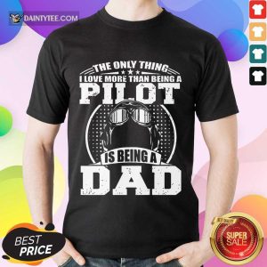 Pilot Is Being A Dad Shirt