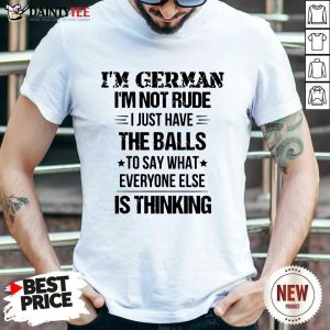 I'm German I'm Not Rude Shirt