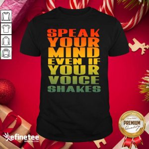 Wonderful Speak Your Mind Even If Your Voice Shakes Shirt