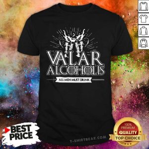 Premium Valar Alcoholis All Men Must Drink Shirt