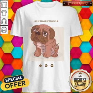 Premium Love My Dog And My Dog Loves Me Shirt