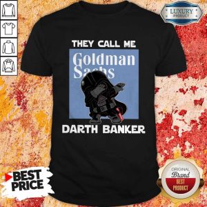 Wonderful Star War Darth Vader They Call Me Darth Banker Goldman Sachs Shirt
