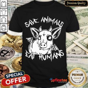 Save Animals Eat Humans Shirt